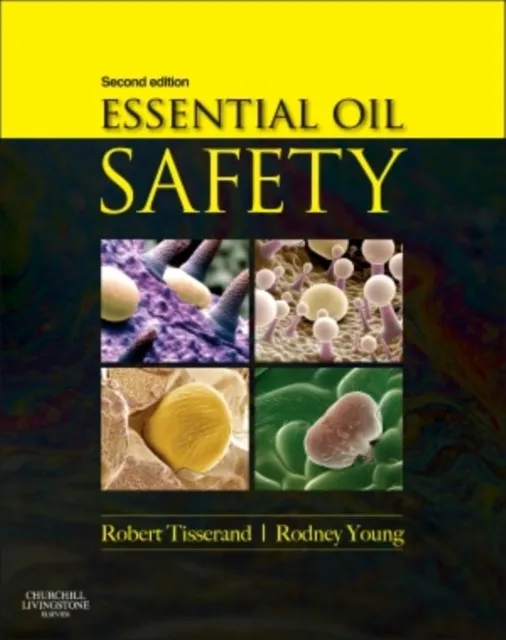 ESSENTIAL OIL SAFETY : A GUIDE FOR HEALTH CARE PROFESSIONALS-