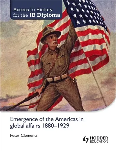 ACCESS TO HISTORY FOR THE IB DIPLOMA: EMERGENCE OF THE AMERICAS IN GLOBAL AFFAIRS 1880-1929
