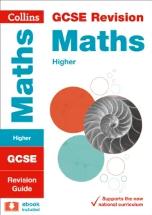GCSE MATHS HIGHER TIER: REVISION GUIDE
