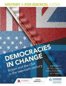 HISTORY+ FOR EDEXCEL A LEVEL: DEMOCRACIES IN CHANGE: BRITAIN AND THE USA IN THE TWENTIETH CENTURY