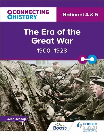 CONNECTING HISTORY: NATIONAL 4 & 5 THE ERA OF THE GREAT WAR, 1900–1928