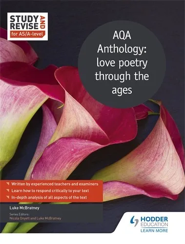 STUDY AND REVISE FOR AS/A-LEVEL: AQA ANTHOLOGY: LOVE POETRY THROUGH THE AGES