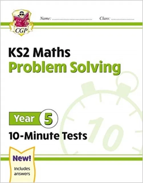 KS2 YEAR 5 MATHS 10-MINUTE TESTS: PROBLEM SOLVING