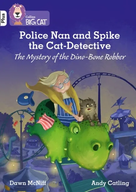 POLICE NAN AND SPIKE THE CAT DETECTIVE - THE MYSTERY OF THE DINO-BONE ROBBER -FICTION-WHITE PLUS - BAND 10+