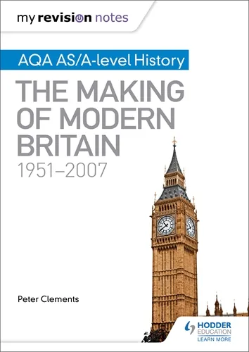 MY REVISION NOTES: AQA AS/A-LEVEL HISTORY: THE MAKING OF MODERN BRITAIN, 1951–2007