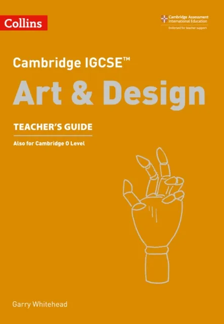 CAMBRIDGE IGCSE™ ART & DESIGN TEACHER’S GUIDE