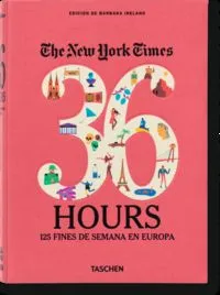 36 HOURS: 125 WEEKENDS IN EUROPE