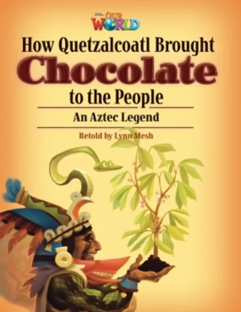 OUR WORLD AME 6 HOW QUETZALCOA BROUGHT CHOCOLATE TO THE PEOPLE READER