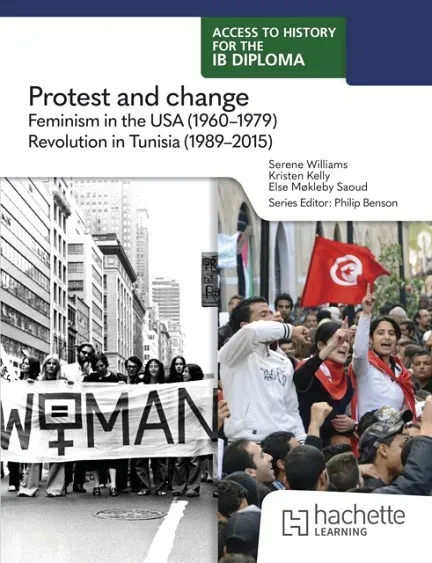 ACCESS TO HISTORY FOR THE IB DIPLOMA: PROTEST AND CHANGE: FEMINISM IN THE UNITED STATES (1960–1979) AND THE REVOLUTION IN TUNISIA (1989–2015)