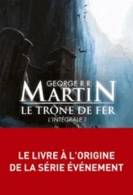 LE TRONE DE FER: L'INTEGRALE 1