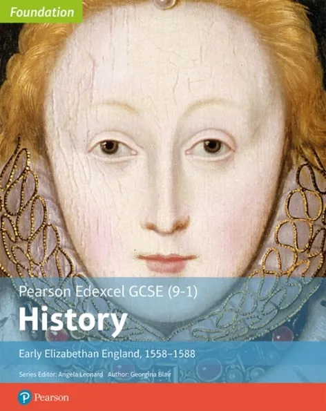 EDEXCEL GCSE (9-1) HIST FOUNDATION EARLY ELIZABETHAN ENGLAND, 1558–88 STUDENT BOOK