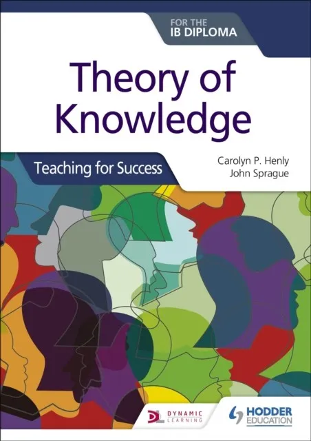 THEORY OF KNOWLEDGE FOR THE IB DIPLOMA: TEACHING FOR SUCCESS