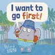 I WANT TO GO FIRST!