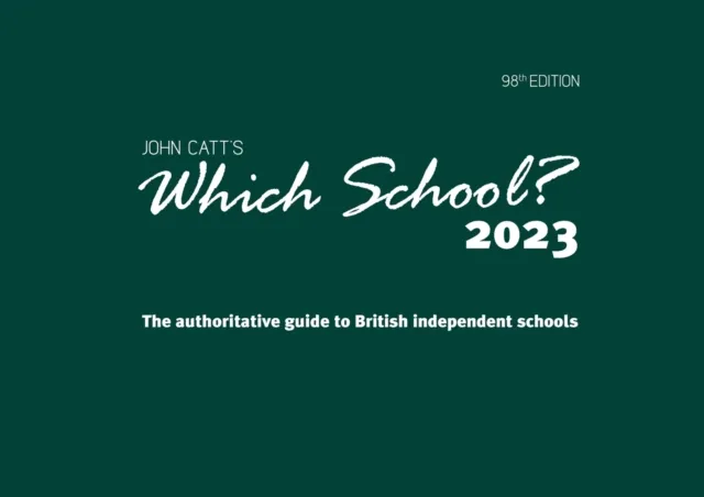 WHICH SCHOOL? 2023: THE AUTHORITATIVE GUIDE TO BRITISH INDEPENDENT SCHOOLS
