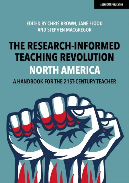 THE RESEARCH-INFORMED TEACHING REVOLUTION - NORTH AMERICA: A HANDBOOK FOR THE 21ST CENTURY TEACHER