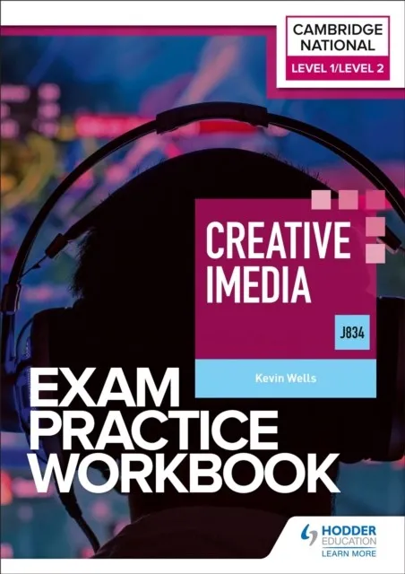 LEVEL 1/LEVEL 2 CAMBRIDGE NATIONAL IN CREATIVE IMEDIA (J834) EXAM PRACTICE WORKBOOK