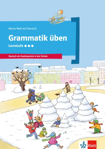 MEINE WELT AUF DEUTSCH: GRAMMATIK ÜBEN - LERNSTUFE 3 -A1-A2