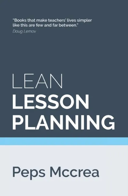 LEAN LESSON PLANNING : A PRACTICAL APPROACH TO DOING LESS AND ACHIEVING MORE IN THE CLASSROOM : 1