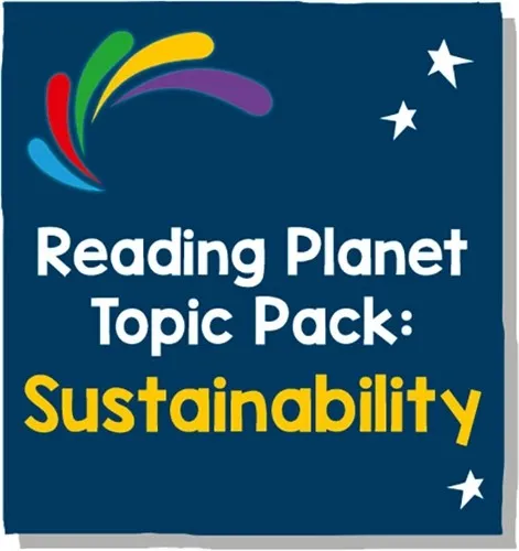 READING PLANET - TOPIC PACK 6 - SUSTAINABILITY