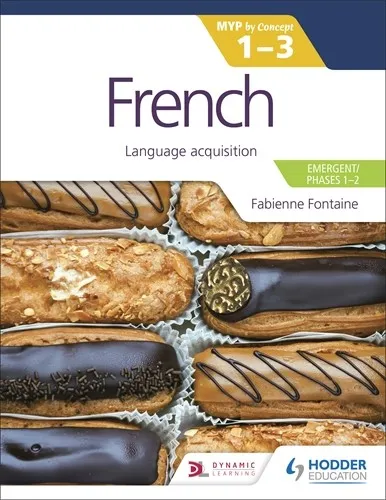 FRENCH FOR THE IB MYP 1-3 (EMERGENT/PHASES 1-2): MYP BY CONCEPT