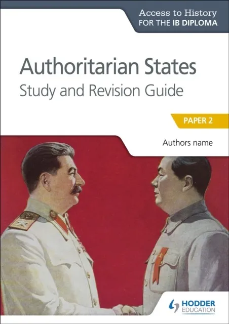 ACCESS TO HISTORY FOR THE IB DIPLOMA: AUTHORITARIAN STATES STUDY AND REVISION GUIDE