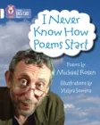 I NEVER KNOW HOW POEMS START (POETRY) -FICTION-WHITE - BAND 10