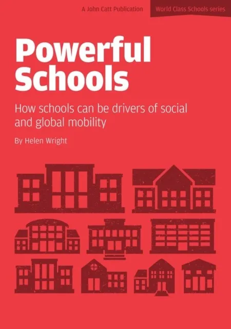 POWERFUL SCHOOLS: SCHOOLS AS DRIVERS OF SOCIAL AND GLOBAL MOBILITY