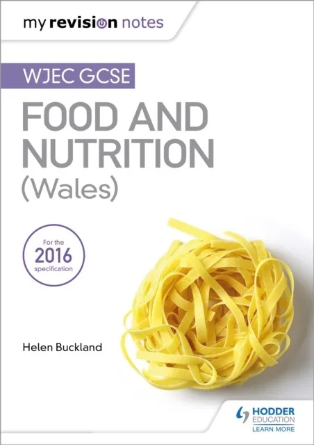 MY REVISION NOTES: WJEC GCSE FOOD AND NUTRITION (WALES)
