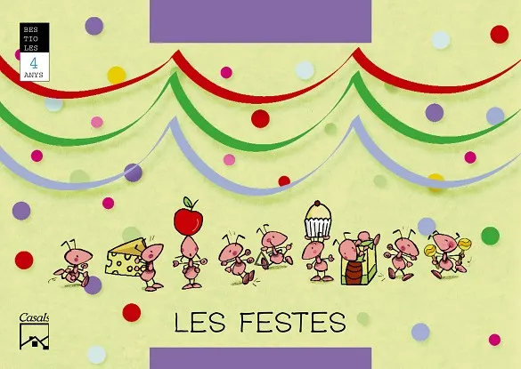 LES FESTES. La formiga feinera. BESTIOLES. 4 anys