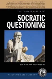 THE THINKER'S GUIDE TO SOCRATIC QUESTIONING