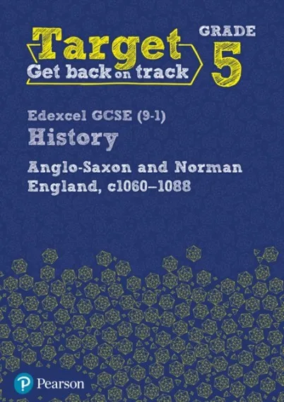 TARGET GRADE 5 EDEXCEL GCSE (9-1) HISTORY ANGLO-SAXON AND NORMAN ENGLAND, C.1060-1088 INTERVENTION WORKBOOK