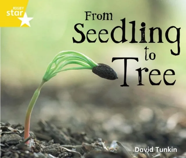RIGBY STAR GUIDED YEAR 1 YELLOW LEVEL: FROM SEEDLING TO TREE †