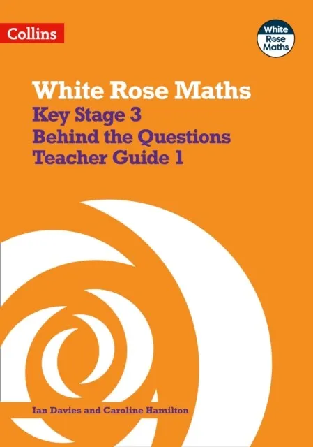 WHITE ROSE MATHS - KEY STAGE 3 TEACHER GUIDE 1