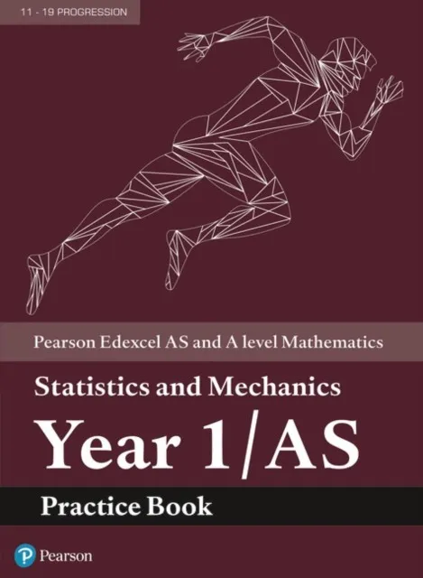 EDEXCEL AS AND A LEVEL MATHEMATICS STATISTICS AND MECHANICS YEAR 1 PRACTICE WORKBOOK