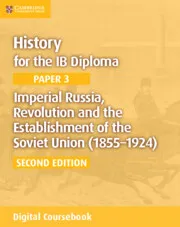 HISTORY FOR THE IB DIPLOMA PAPER 3: IMPERIAL RUSSIA, REVOLUTION AND THE ESTABLISHMENT OF THE SOVIET UNION (1855–1924) DIGITAL COURSEBOOK (2 YEARS)-DIG
