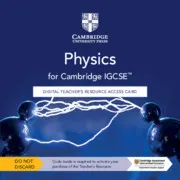 CAMBRIDGE IGCSE™ PHYSICS DIGITAL TEACHER’S RESOURCE ACCESS CARD-DIGITAL