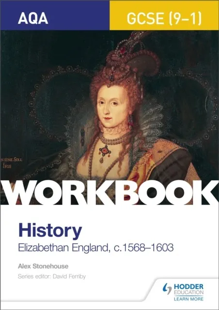 AQA GCSE (9-1) HISTORY WORKBOOK: ELIZABETHAN ENGLAND, C1568-1603