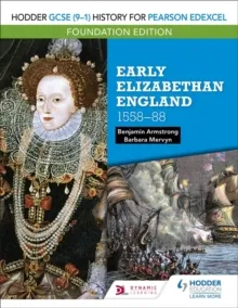 HODDER GCSE (9–1) HISTORY FOR PEARSON EDEXCEL FOUNDATION EDITION: EARLY ELIZABETHAN ENGLAND 1558–88