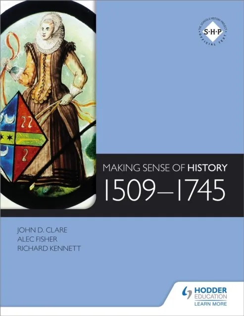 MAKING SENSE OF HISTORY: 1509-1745