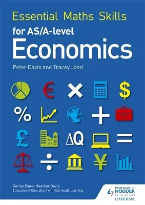 ESSENTIAL MATHS SKILLS FOR AS/A LEVEL ECONOMICS