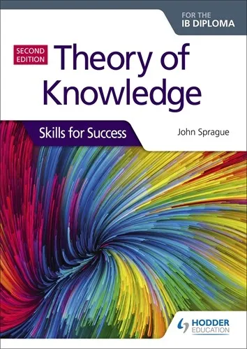 THEORY OF KNOWLEDGE FOR THE IB DIPLOMA: SKILLS FOR SUCCESS, SECOND EDITION