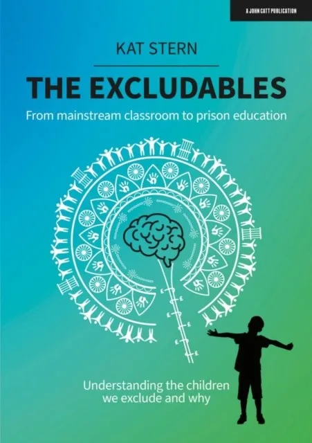 THE EXCLUDABLES: FROM MAINSTREAM CLASSROOM TO PRISON EDUCATION – UNDERSTANDING THE CHILDREN WE EXCLUDE AND WHY