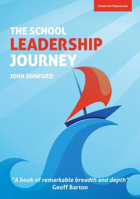 THE SCHOOL LEADERSHIP JOURNEY: WHAT 40 YEARS IN EDUCATION HAS TAUGHT ME ABOUT LEADING SCHOOLS IN AN EVER-CHANGING LANDSCAPE