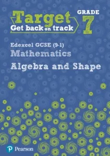 TARGET GRADE 7 EDEXCEL GCSE (9-1) MATHEMATICS ALGEBRA AND SHAPE WORKBOOK