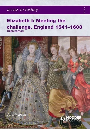 ACCESS TO HISTORY: ELIZABETH I MEETING THE CHALLENGE:ENGLAND 1541-1603