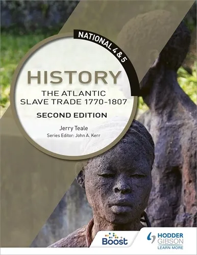 NATIONAL 4 & 5 HISTORY: THE ATLANTIC SLAVE TRADE 1770-1807, SECOND EDITION-DIGITAL