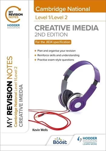 MY REVISION NOTES: LEVEL 1/LEVEL 2 CAMBRIDGE NATIONAL IN CREATIVE IMEDIA: SECOND EDITION-DIGITAL