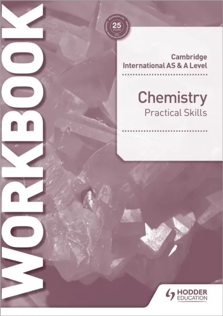 CAMBRIDGE INTERNATIONAL AS & A LEVEL CHEMISTRY PRACTICAL SKILLS WORKBOOK