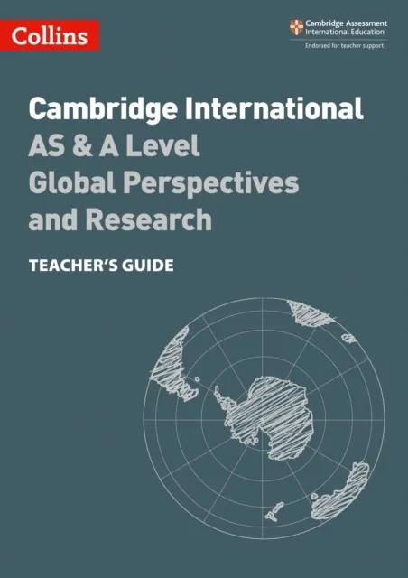 CAMBRIDGE INTERNATIONAL AS & A LEVEL GLOBAL PERSPECTIVES™ AND RESEARCH TEACHER’S GUIDE