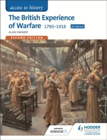 ACCESS TO HISTORY: THE BRITISH EXPERIENCE OF WARFARE 1790-1918 FOR EDEXCEL SECOND EDITION